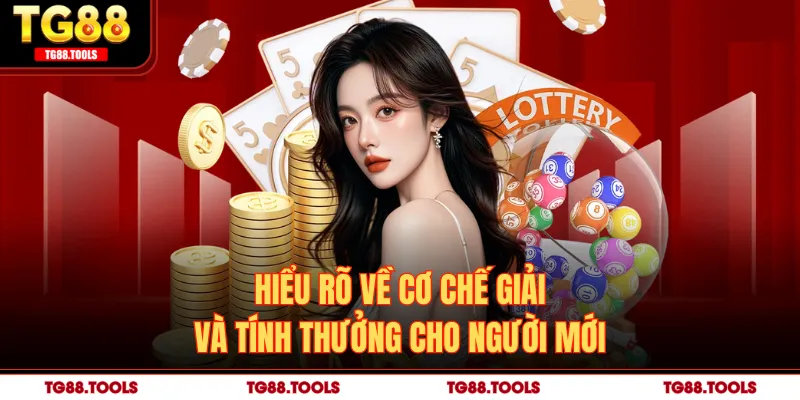 Hiểu rõ về cơ chế giải và tính thưởng cho người mới