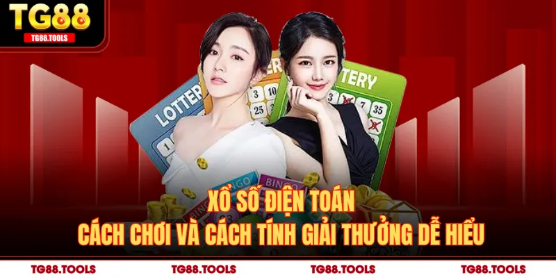 Xổ Số Điện Toán - Cách Chơi Và Cách Tính Giải Thưởng Dễ Hiểu